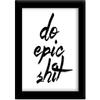 TiedRibbons Do Epic Shit Framed Poster(13.6 Inch X 10.2 Inch) view 1