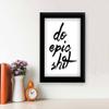 TiedRibbons Do Epic Shit Framed Poster(13.6 Inch X 10.2 Inch) view 2