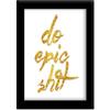 TIED RIBBONS Do Epic Shit Framed Poster(13.6 inch X 10.2 inch, Engineered Wood) view 1