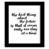 TIED RIBBONS The best thing about the future is that it comes only one day at a time Printed Inspirational Framed Poster for Wall (25.9 cm x 34.5 cm) view 1