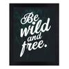Interio Crafts Be Wild and Free Inspirational Motivational Quotes Framed Poster for Office and Home Wall Decor (Frame Size :13"X10" Inches) - Black view 1