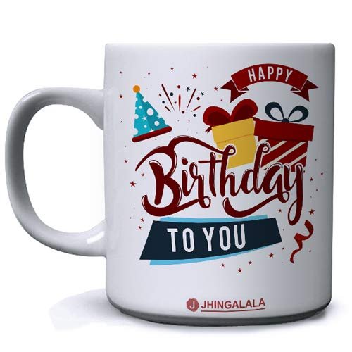Jhingalala Premium Quality Happy Birthday to You Printed Ceramic Coffee Mug White - 11 Oz Mug Gift for Friend, Brother, Sister, and Partner (JC10395)