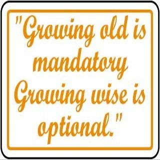 "Growing Old is Mandatory Growing Wise is Optional."Foam Board Water Proof with Double Sided Sticker
