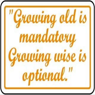 "Growing Old is Mandatory Growing Wise is Optional."Foam Board Water Proof with Double Sided Sticker