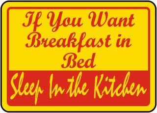if You Want Breakfast in Bed Sleep in The kitchenFoam Board Water Proof with Double Sided Sticker