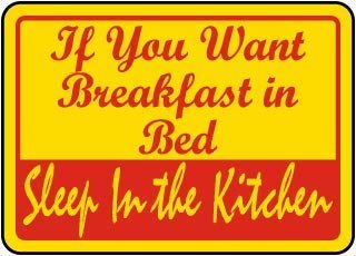 if You Want Breakfast in Bed Sleep in The kitchenFoam Board Water Proof with Double Sided Sticker
