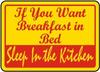 if You Want Breakfast in Bed Sleep in The kitchenFoam Board Water Proof with Double Sided Sticker view 1