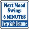 Next Mood Swing: 6 Minutes Keep Safe distanceFoam Board Water Proof with Double Sided Sticker view 1
