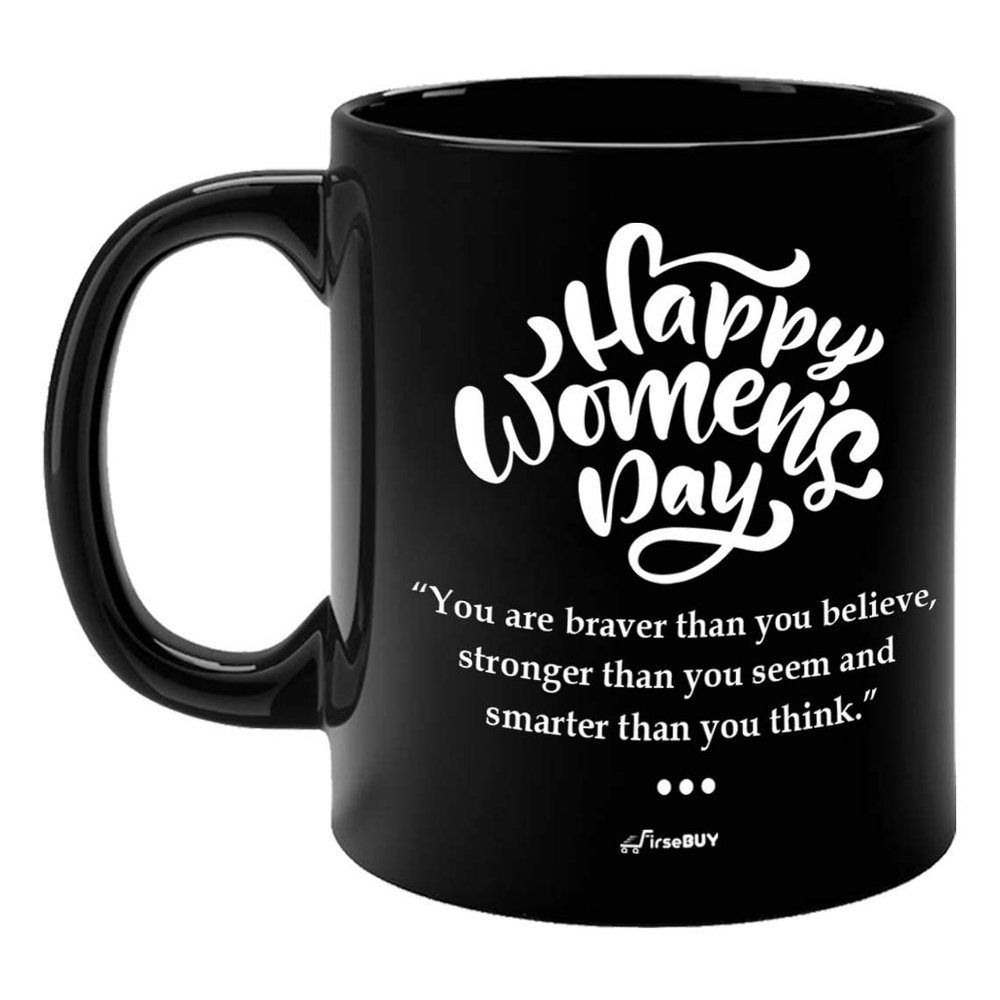 FirseBUY Womens Day Mug, You are Braver Than You Believe, Stronger Than You Seem and Smarter Than You Think Quotes Printed 11 Oz Ceramic Black Cup Women's Day Gift